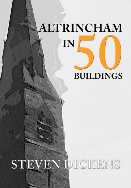 Book Cover for Altrincham in 50 Buildings by Steven Dickens