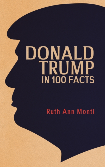 Book Cover for Donald Trump in 100 Facts by Ruth Ann Monti