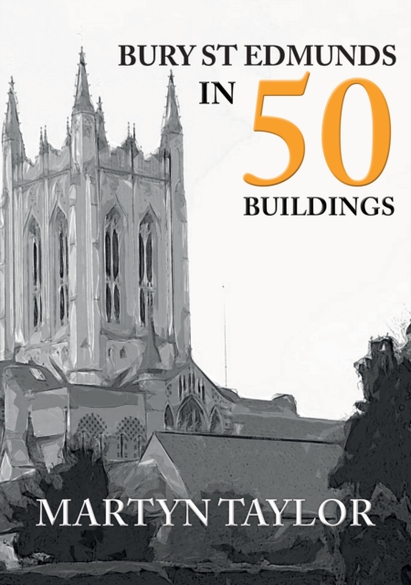 Book Cover for Bury St Edmunds in 50 Buildings by Martyn Taylor