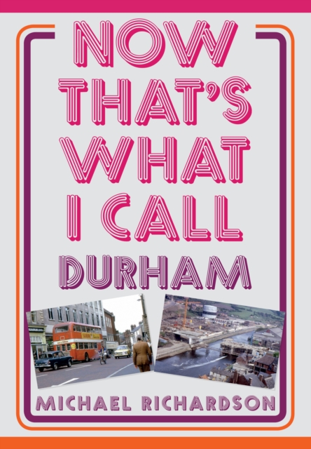 Book Cover for Now That's What I Call Durham by Richardson, Michael