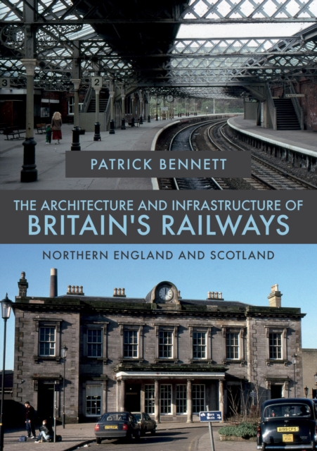 Book Cover for Architecture and Infrastructure of Britain's Railways: Northern England and Scotland by Patrick Bennett