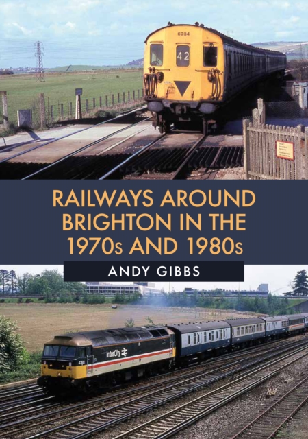 Book Cover for Railways Around Brighton in the 1970s and 1980s by Andy Gibbs