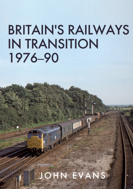 Book Cover for Britain's Railways in Transition 1976-90 by John Evans