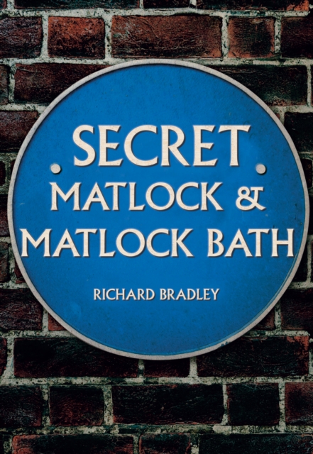 Book Cover for Secret Matlock & Matlock Bath by Richard Bradley