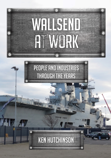 Book Cover for Wallsend at Work by Ken Hutchinson