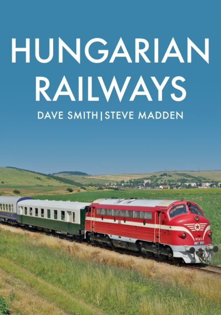 Book Cover for Hungarian Railways by Dave Smith, Steve Madden