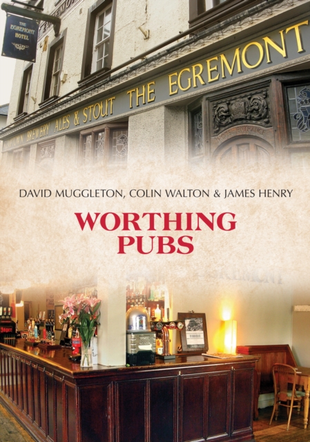 Book Cover for Worthing Pubs by David Muggleton, Colin Walton, James Henry