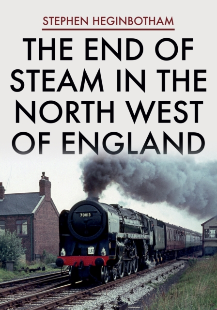 Book Cover for End of Steam in the North West of England by Stephen Heginbotham