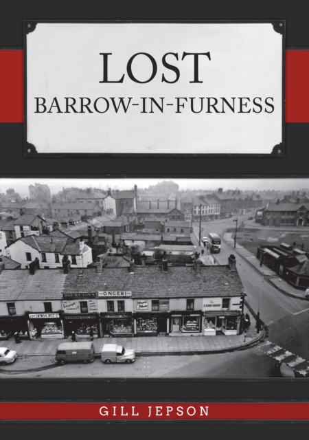 Book Cover for Lost Barrow-in-Furness by Gill Jepson