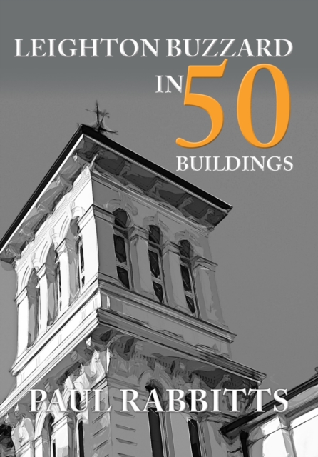 Book Cover for Leighton Buzzard in 50 Buildings by Paul Rabbitts