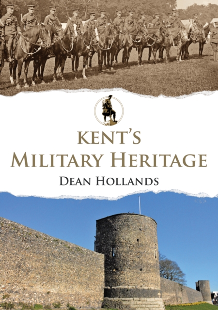 Book Cover for Kent's Military Heritage by Dean Hollands