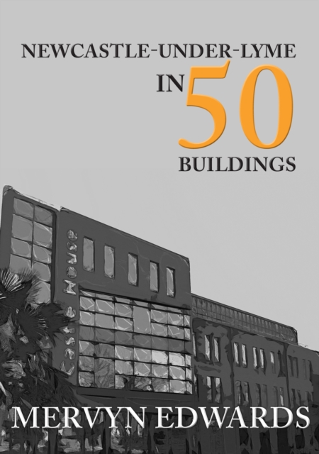 Book Cover for Newcastle-under-Lyme in 50 Buildings by Edwards, Mervyn