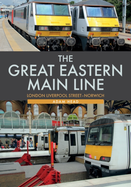 Book Cover for Great Eastern Main Line: London Liverpool Street-Norwich by Adam Head