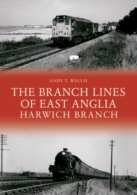 Book Cover for Branch Lines of East Anglia: Harwich Branch by Andy T. Wallis