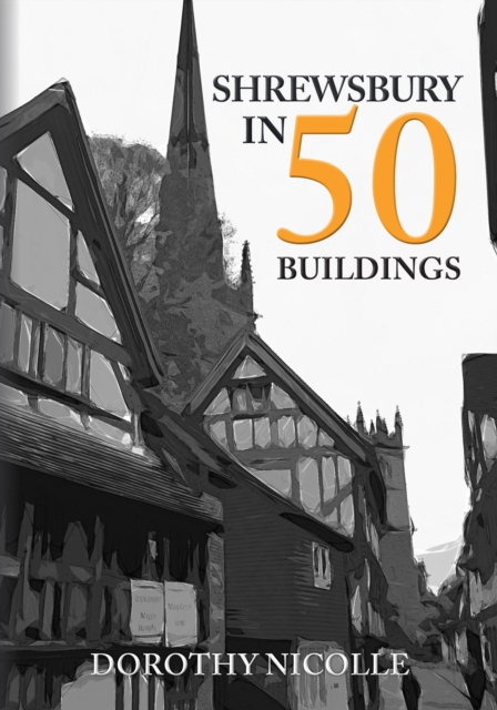 Book Cover for Shrewsbury in 50 Buildings by Nicolle, Dorothy