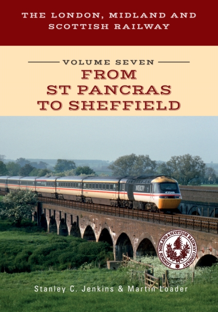 Book Cover for London, Midland and Scottish Railway Volume Seven From St Pancras to Sheffield by Stanley C. Jenkins, Martin Loader