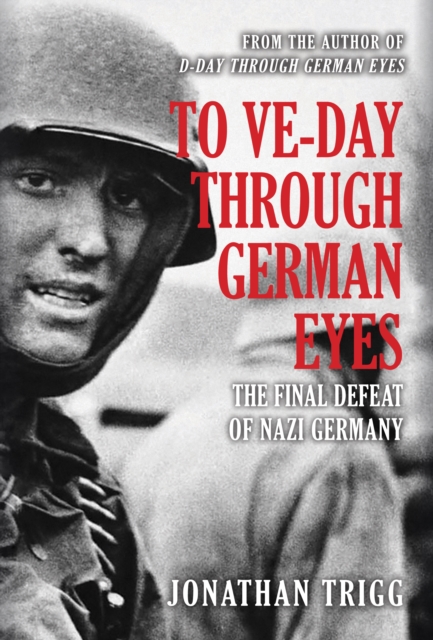 Book Cover for To VE-Day Through German Eyes by Jonathan Trigg