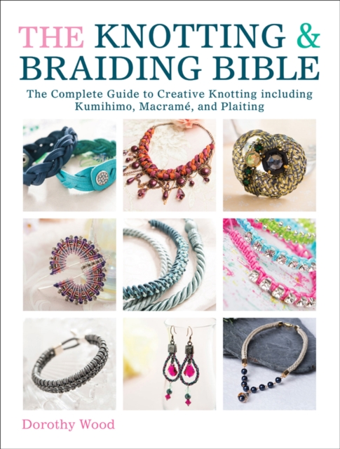 Book Cover for Knotting & Braiding Bible by Dorothy Wood
