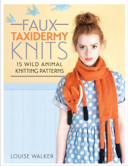 Book Cover for Faux Taxidermy Knits by Louise Walker