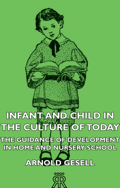 Book Cover for Infant and Child in the Culture of Today - The Guidance of Development in Home and Nursery School by Arnold Gesell