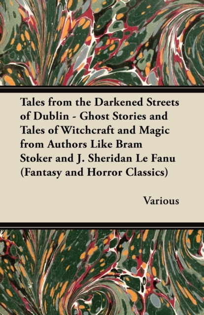 Book Cover for Tales from the Darkened Streets of Dublin - Ghost Stories and Tales of Witchcraft and Magic from Authors Like Bram Stoker and J. Sheridan Le Fanu (Fan by Various