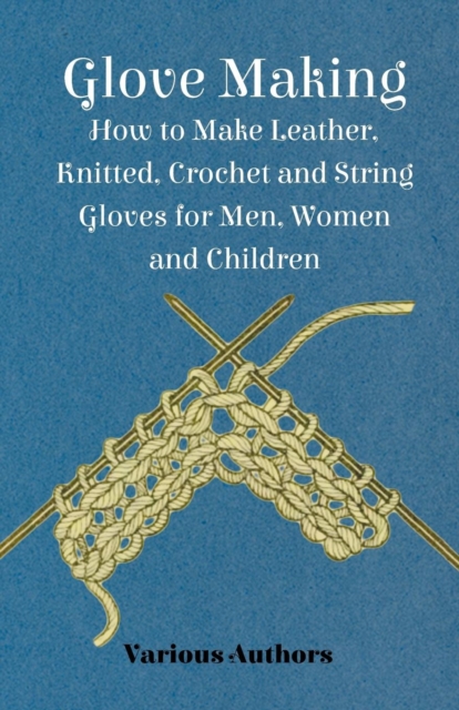 Book Cover for Glove Making - How to Make Leather, Knitted, Crochet and String Gloves for Men, Women and Children by Various