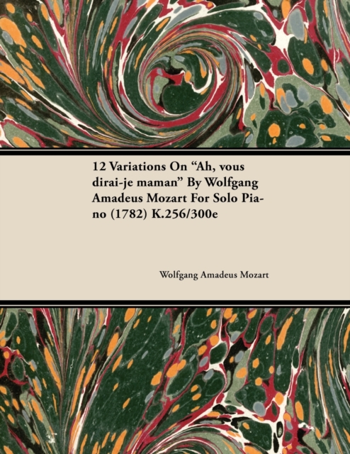 Book Cover for 12 Variations on Ah, Vous Dirai-Je Maman by Wolfgang Amadeus Mozart for Solo Piano (1782) K.256/300e by Wolfgang Amadeus Mozart