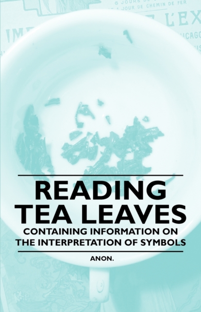 Book Cover for Reading Tea Leaves - Containing Information on the Interpretation of Symbols by Anon