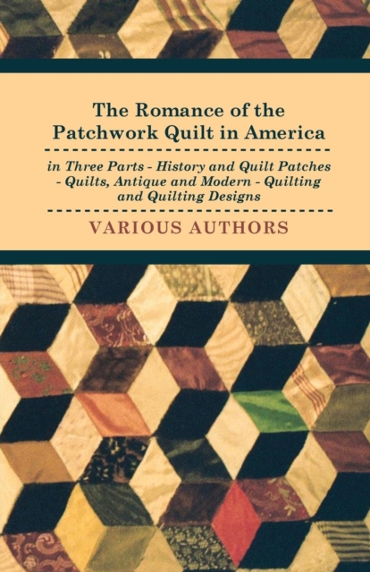 Book Cover for Romance of the Patchwork Quilt in America in Three Parts - History and Quilt Patches - Quilts, Antique and Modern - Quilting and Quilting Designs by Various