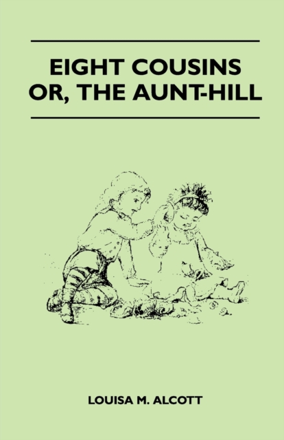 Book Cover for Eight Cousins - Or, the Aunt-Hill by Louisa May Alcott