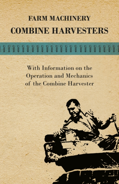 Book Cover for Farming Machinery - Combine Harvesters - With Information on the Operation and Mechanics of the Combine Harvester by Various Authors