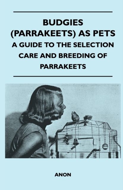 Book Cover for Budgies (Parrakeets) as Pets - A Guide to the Selection Care and Breeding of Parrakeets by Anon