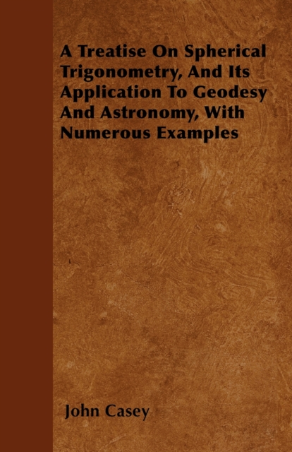 Book Cover for Treatise on Spherical Trigonometry, and Its Application to Geodesy and Astronomy, with Numerous Examples by John Casey