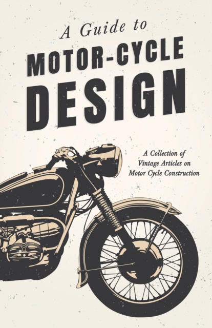 Book Cover for Guide to Motor-Cycle Design - A Collection of Vintage Articles on Motor Cycle Construction by Various