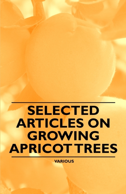 Book Cover for Selected Articles on Growing Apricot Trees by Various