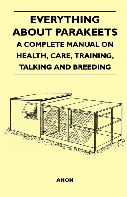 Book Cover for Everything about Parakeets - A Complete Manual on Health, Care, Training, Talking and Breeding by Anon