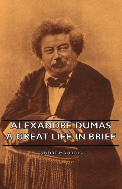 Book Cover for Alexandre Dumas - A Great Life in Brief by Andre Maurois