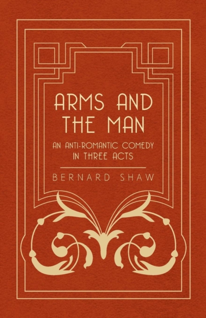 Book Cover for Arms and the Man - An Anti-Romantic Comedy in Three Acts by Bernard Shaw