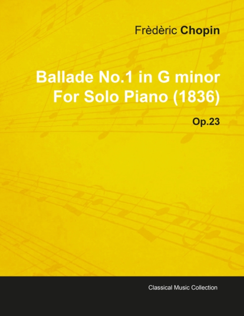 Ballade No.1 in G Minor by Frederic Chopin for Solo Piano (1836) Op.23