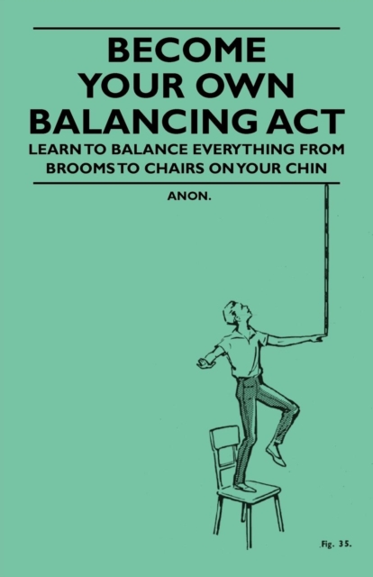 Book Cover for Become Your Own Balancing Act - Learn to Balance Everything from Brooms to Chairs on Your Chin by Anon