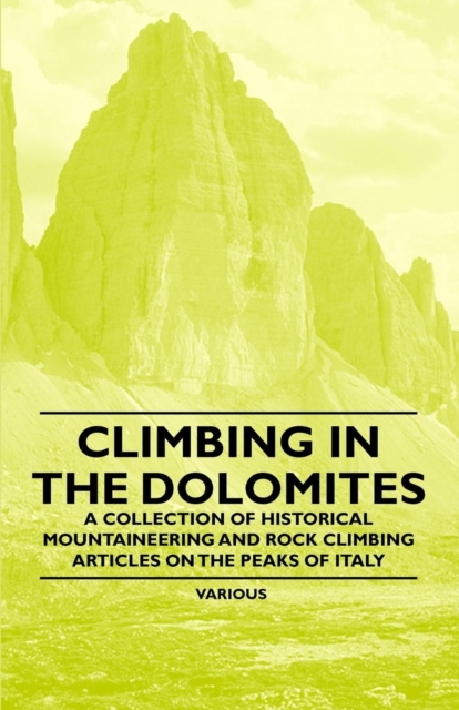 Book Cover for Climbing in the Dolomites - A Collection of Historical Mountaineering and Rock Climbing Articles on the Peaks of Italy by Various