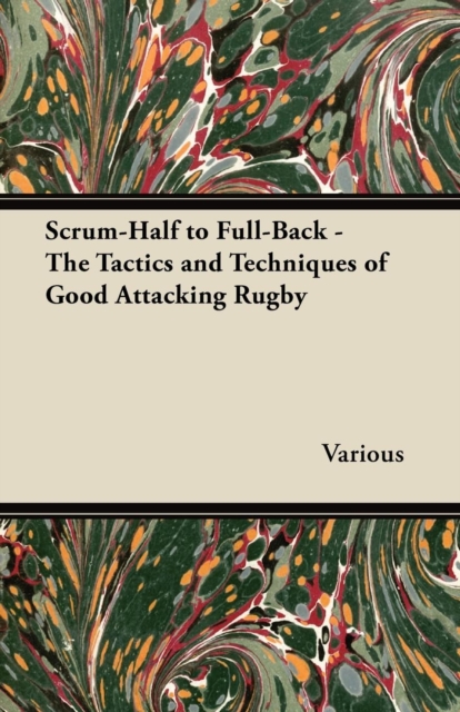 Book Cover for Scrum-Half to Full-Back - The Tactics and Techniques of Good Attacking Rugby by Various