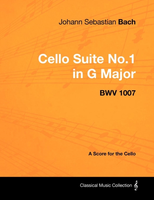 Book Cover for Johann Sebastian Bach - Cello Suite No.1 in G Major - BWV 1007 - A Score for the Cello by Johann Sebastian Bach