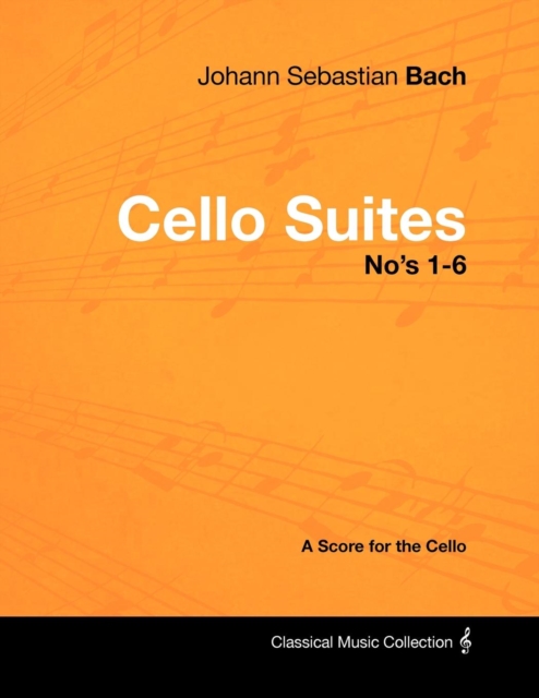 Book Cover for Johann Sebastian Bach - Cello Suites No's 1-6 - A Score for the Cello by Johann Sebastian Bach