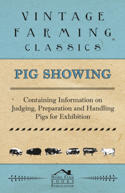 Book Cover for Pig Showing - Containing Information on Judging, Preparation and Handling Pigs for Exhibition by Various Authors