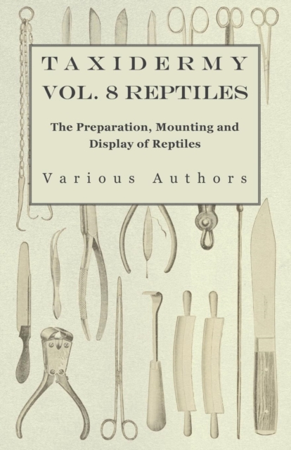 Book Cover for Taxidermy Vol. 8 Reptiles - The Preparation, Mounting and Display of Reptiles by Various