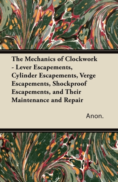 Book Cover for Mechanics of Clockwork - Lever Escapements, Cylinder Escapements, Verge Escapements, Shockproof Escapements, and Their Maintenance and Repair by Anon