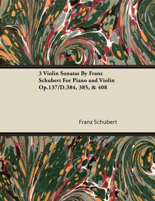 Book Cover for 3 Violin Sonatas by Franz Schubert for Piano and Violin Op.137/D.384, 385, & 408 by Franz Schubert
