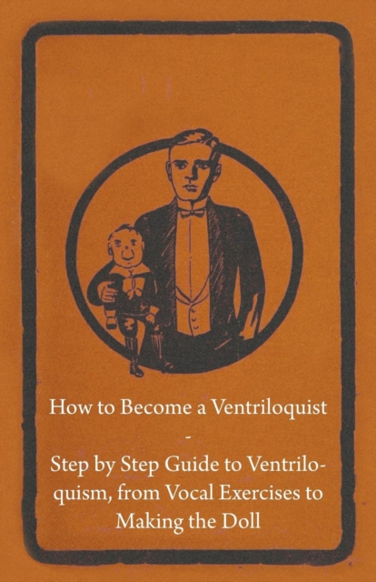 Book Cover for How to Become a Ventriloquist - Step by Step Guide to Ventriloquism, from Vocal Exercises to Making the Doll by Anon