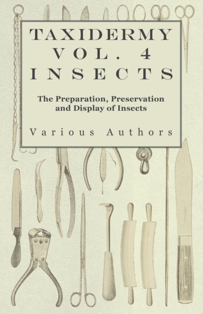 Book Cover for Taxidermy Vol. 4 Insects - The Preparation, Preservation and Display of Insects by Various